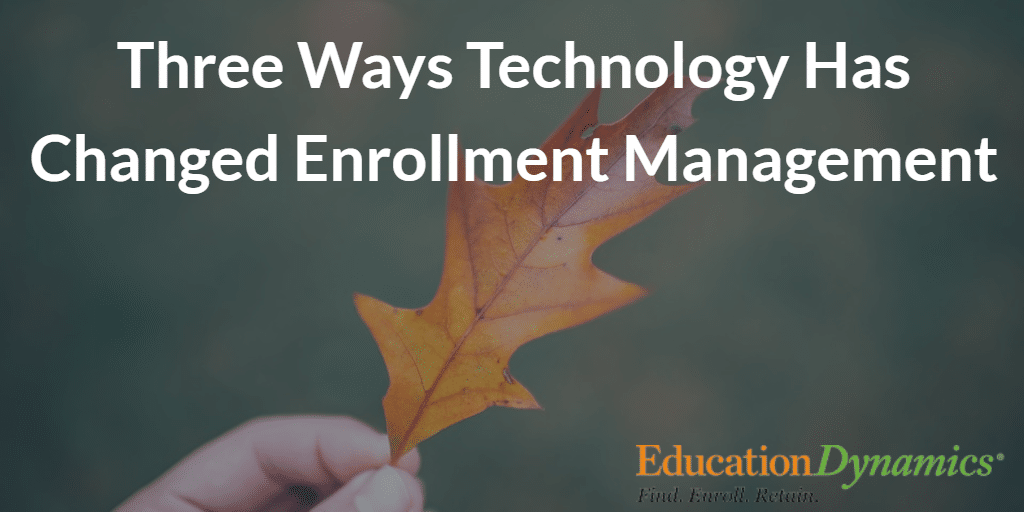 Three Ways Technology Has Changed Enrollment Management