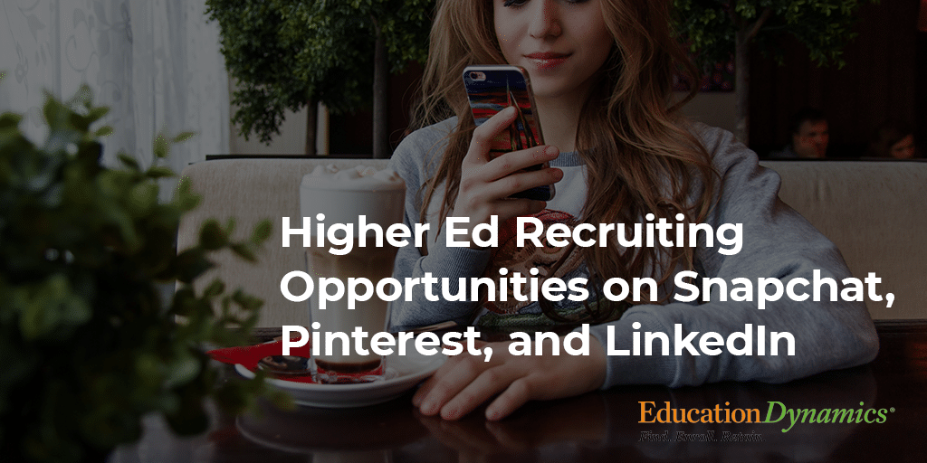 Higher Ed Recruiting Opportunities on Snapchat, Pinterest, and LinkedIn