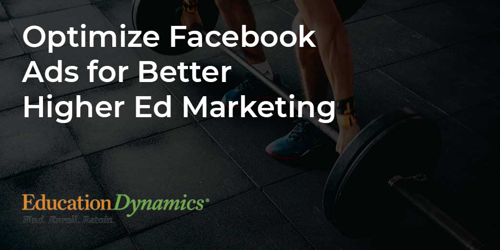 Optimize Facebook Ads for Better Higher Ed Marketing