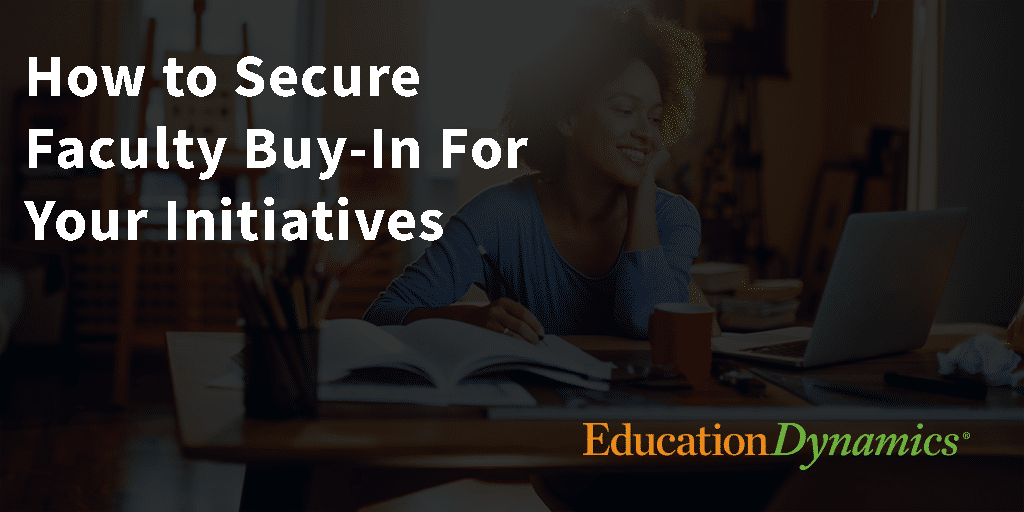 How to Secure Faculty Buy-In for Your Initiatives