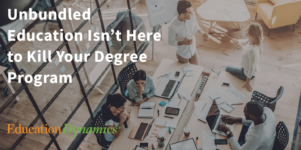 Unbundled Education Isn’t Here to Kill Your Degree Program.