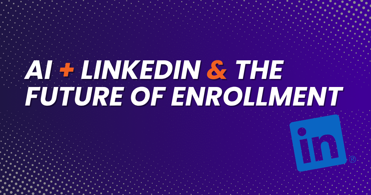 AI, LinkedIn and The Future of Enrollment